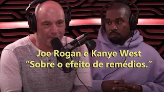 Joe Rogan e Kanye West -- Sobre o efeito de remédios legendado