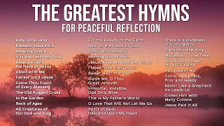 The Greatest Hymns for Peaceful Reflection - Over 1 hour of Traditional Hymns | Amazing Grace + more