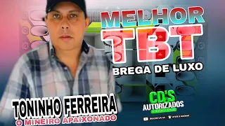 TONINHO FERREIRA O MINEIRO APAIXONADO ! MELHOR TBT BREGA DE LUXO DE ANO 2013