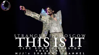 STRANGER IN MOSCOW | Michael Jackson's This Is It Official Live Studio Version [VOCAL MIX MJJ'sSC]