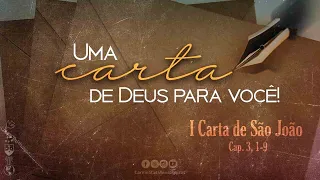 Série: Uma Carta de Deus para você #04 - Primeira carta de São João - (1 Jo 3, 1-9)