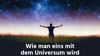 Wie DU eins mit dem Universum wirst! Vertraue unbedingt!