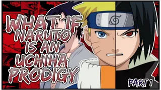 What If Naruto Is An Uchiha Prodigy | PART 1