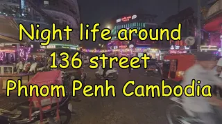 NIGHT LIFE AROUND STREET 136 PHNOM PENH CAMBODIA