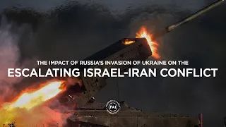 The Impact of Russia’s Invasion of Ukraine on the Escalating Israel-Iran Conflict