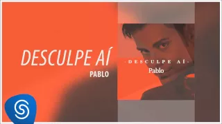 Pablo - Desculpe Aí (Áudio Oficial)