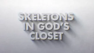 Part 1: Skeletons in God's Closet - Pastor Kent Chevalier