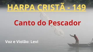Harpa Cristã - 149 - Canto do Pescador - Levi - com letra