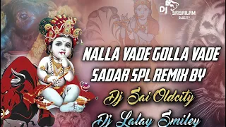 NALLA VADE GOLLA VADE SADAR SPL REMIX BY DJ SAI OLD CITY AND DJ LALAY SMILEY