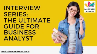 Interview Series: The Ultimate Guide for Business Analyst