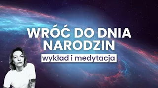 Wróć do dnia narodzin i stwórz uzdrawiające doświadczenie. Piękna terapeutyczna medytacja.