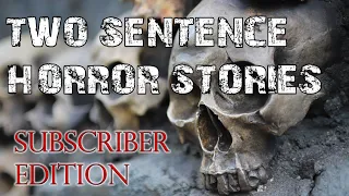 Two Sentence Horror Stories | Subscriber Edition |