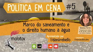 Política em Cena #5 | Marco do Saneamento e o Direito Humano a Água