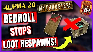 Alpha 20 Mythbusting - Bedrolls Stop Loot Respawns!   7 Days To Die ✔️