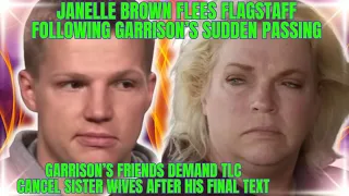 Janelle Brown FLEES Flagstaff After Garrison's Passing, HIS FRIENDS DEMAND TLC Cancel SISTER WIVES