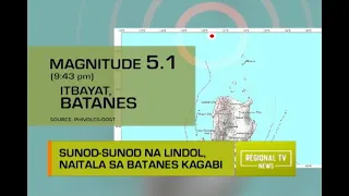 Regional TV News: Sunod-Sunod na Lindol, Naitala sa Batanes Kagabi