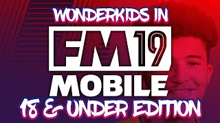 Football Manager 2019 Mobile Wonderkids - 18 & Under Edition