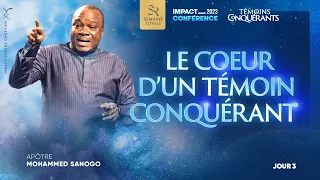 J3 - LE COEUR D'UN TÉMOIN CONQUÉRANT - Apôtre Mohammed SANOGO - Impact Conférence 2023