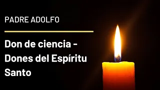 1º Don de ciencia - Dones del Espíritu Santo