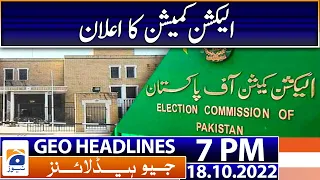 Geo News Headlines 7 PM - announcement of the Election Commission of Pakistan - 18th October 2022