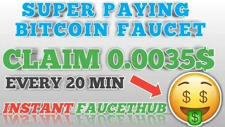 SUPER PAYING BITCOIN FAUCET || CLAIM 0.0035$ EVERY 20 MIN || INSTANT FAUCETHUB