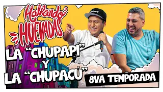 HABLANDO HUEVADAS - Octava Temporada [LA "CHUPAPÍ Y LA CHUPACÚ"]