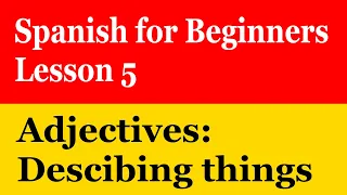 Adjectives: Describing things in Spanish for Beginners Lesson 5