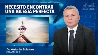 Necesito Encontrar Una Iglesia Perfecta —Antonio Bolainez®