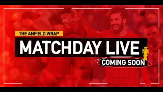 Liverpool v Manchester City Preview | Talking Reds Live