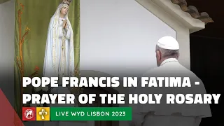 LIVE WYD Lisbon | Pope Francis in Fatima for World Youth Day | Holy Rosary with the sick | 2023