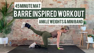 45 Minute Barre Inspired Workout | Ankle Weights & Mini Band | Booty Legs Back Shoulders Abs 🔥