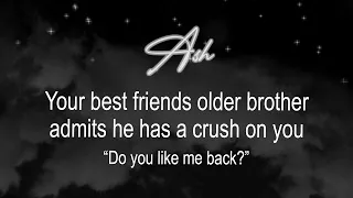 Your best friends older brother has a crush on you... *He asks you out* | ASMR Boyfriend Roleplay