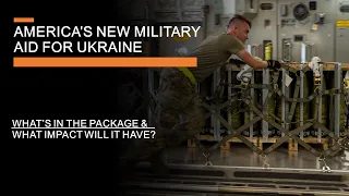 New American Military Aid for Ukraine - What's in the package and what impact will it have?