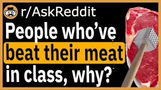 People who've beat their dong in class, why? - (r/AskReddit)