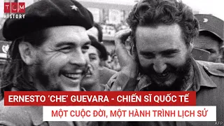 Ernesto ‘Che’ Guevara – Chiến sĩ quốc tế một cuộc đời, một hành trình lịch sử