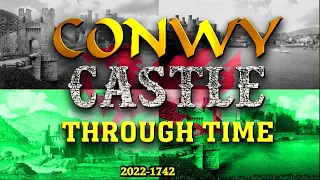 Conwy Castle Through Time (North Wales)