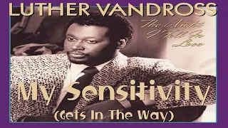 Luther Vandross - My Sensitivity (Gets In The Way)