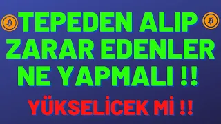 TEPEDEN ALIP ZARAR EDENLER NE YAPMALI !! | BİTCOİN VE ALTCOİN |