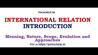 INTERNATIONAL RELATION : MEANING, NATURE, SCOPE, EVOLUTION, APPROACHES