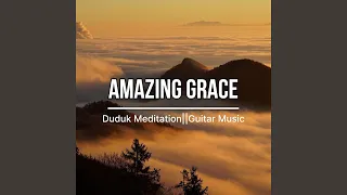 Amazing Grace||Duduk Meditation||Guitar Music