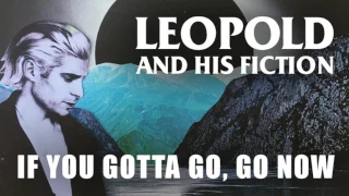 Leopold and His Fiction - "If You Gotta Go, Go Now" [Official Audio]