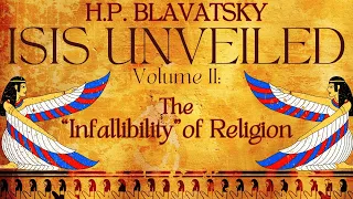 Isis Unveiled Volume 2 The “Infallibility” Of Religion  Audiobook By H.P. Blavatsky - PART 3 OF 3