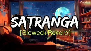 Satranga (Slowed+Reverb) | Arijit Singh | Animal | Crezy Lofi