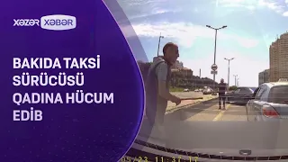 Bakıda taksi sürücüsü qadına hücum edib