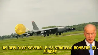 The United States deployed several B 52 strategic bombers to Europe