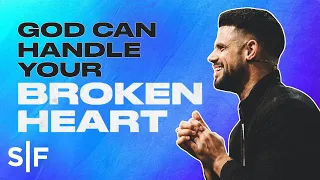 God Can Handle Your Broken Heart | Steven Furtick