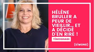 HÉLÈNE BRULLER A PEUR DE VIEILLIR… ET A DÉCIDÉ D’EN RIRE !