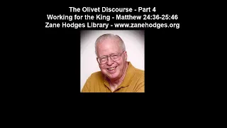 The Olivet Discourse - Part 4: Working for the King (Matthew 24:36-25:46) - Zane C. Hodges