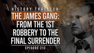 The James Gang: From the FIRST ROBBERY to the FINAL SURRENDER | History Traveler Episode 213
