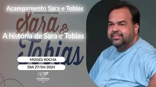 A história de Sara e Tobias - Moisés Rocha (27/04/2024)